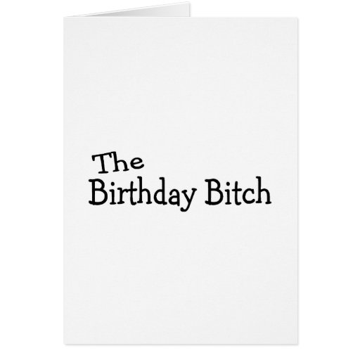 The Birthday Bitch Card