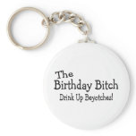 The Birthday Bitch Drink Up Beyotches Key Chains