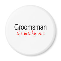 The Bitchy One (Groomsman) Refrigerator Magnet