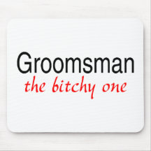 The Bitchy One (Groomsman) Mouse Mats