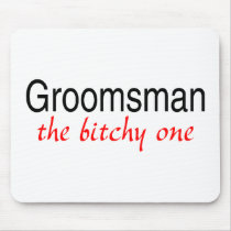 The Bitchy One (Groomsman) Mouse Mats