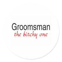 The Bitchy One (Groomsman) Sticker