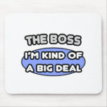 The Boss...Kind of a Big Deal Mousepad