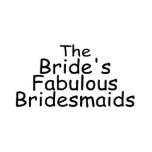 The Brides Fabulous Bridesmaids (Black) t-shirts