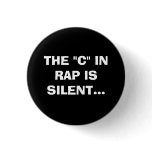 THE "C" IN RAP IS SILENT. buttons