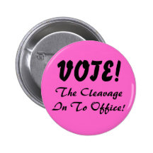 The CleavageIn To Office!, VOTE! Pinback Button