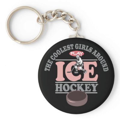 The Coolest Girls Around Play Ice Hockey Key Chain