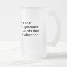 The cost of ignorance exceeds that of education coffee mug