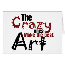 The crazy ones make the best art