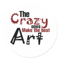 The crazy ones make the best art