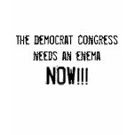 The Democrat Congress needs an enema, NOW!!! t-shirts