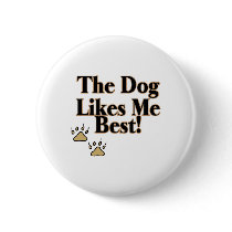 The Dog Likes Me Best Pin