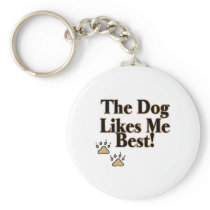 The Dog Likes Me Best Key Chain