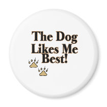 The Dog Likes Me Best Refrigerator Magnet