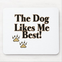 The Dog Likes Me Best Mouse Pads