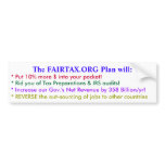 The FAIRTAX.ORG Plan will: , * Put 10% more $ i... bumper stickers