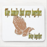 The family that pray together Stay together mousepads
