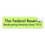The Federal Reserve, Bankrupting America since ... Bumper Stickers