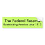The Federal Reserve, Bankrupting America since ... Bumper Stickers