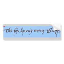The fox knows many things; bumper stickers