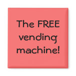 The FREE vending machine! magnets