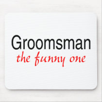 The Funny One (Groomsman) Mouse Pad