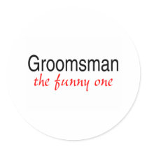 The Funny One (Groomsman) Round Sticker