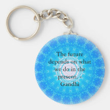 The future depends on what we do in the present. key chain