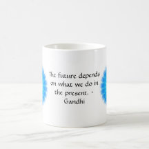 The future depends on what we do in the present. mugs