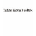 The future isn't what it used to be t-shirts