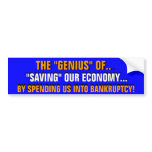 THE "GENIUS" of SPENDING US INTO BANKRUPTCY! bumper stickers