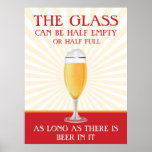 The Glass can be Half Full - Beer Poster