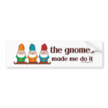 The Gnomes Made Me Do It bumper stickers