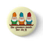 The Gnomes Made Me Do It buttons