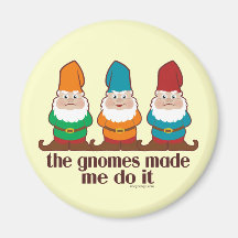 The Gnomes Made Me Do It Magnets