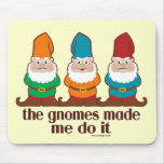 The Gnomes Made Me Do It mousepads