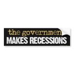 The Government Makes Recessions Bumper Sticker bumper stickers