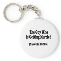 The Guy Getting Married Show Me The Boobs