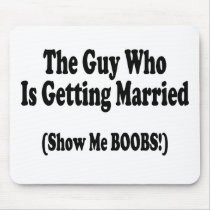 The Guy Getting Married Show Me The Boobs