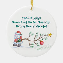 The Holidays Come And Go So Quickly Christmas Ornament