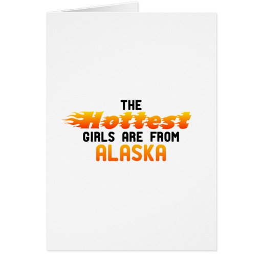 The hottest girls are from Alaska Greeting Cards