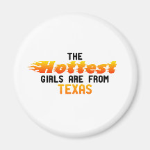 The hottest girls are from Texas Fridge Magnets