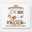 the Internet is not a truck. It's a series of tube mousepads