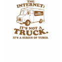the Internet is not a truck. It's a series of tube t-shirts