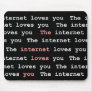 The Internet Loves You Mousepad