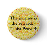 The journey is the reward. - Taoist Proverb buttons