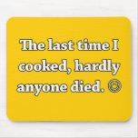 The Last Time I Cooked, Hardly Anyone Died Mousepad