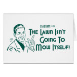 The Lawn Isn't Going To Mow Itself! (Dadism #191) Card