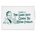 The Lawn Isn't Going To Mow Itself! (Dadism #191) cards