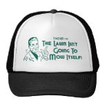 The Lawn Isn't Going To Mow Itself! (Dadism #191) Trucker Hat